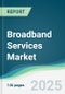 Broadband Services Market - Forecasts from 2025 to 2030 - Product Thumbnail Image