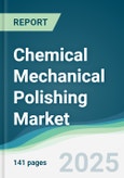 Chemical Mechanical Polishing Market - Forecasts from 2025 to 2030- Product Image