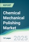 Chemical Mechanical Polishing Market - Forecasts from 2025 to 2030 - Product Thumbnail Image