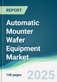Automatic Mounter Wafer Equipment Market - Forecasts from 2025 to 2030- Product Image
