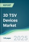 3D TSV Devices Market - Forecasts from 2025 to 2030 - Product Thumbnail Image
