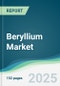 Beryllium Market - Forecasts from 2025 to 2030 - Product Thumbnail Image
