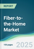 Fiber-to-the-Home Market - Forecasts from 2025 to 2030- Product Image