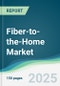Fiber-to-the-Home Market - Forecasts from 2025 to 2030 - Product Thumbnail Image