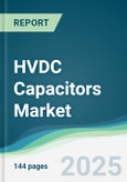 HVDC Capacitors Market - Forecasts from 2025 to 2030- Product Image