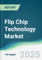 Flip Chip Technology Market - Forecasts from 2025 to 2030 - Product Thumbnail Image