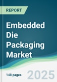 Embedded Die Packaging Market - Forecasts from 2025 to 2030- Product Image