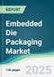 Embedded Die Packaging Market - Forecasts from 2025 to 2030 - Product Thumbnail Image
