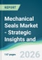 Mechanical Seals Market - Strategic Insights and Forecasts (2026-2031) - Product Image
