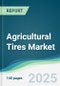 Agricultural Tires Market - Forecasts from 2025 to 2030 - Product Thumbnail Image
