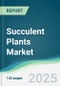 Succulent Plants Market - Forecasts from 2025 to 2030 - Product Thumbnail Image
