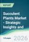 Succulent Plants Market - Strategic Insights and Forecasts (2026-2031) - Product Thumbnail Image