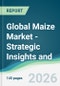 Global Maize Market - Strategic Insights and Forecasts (2026-2031) - Product Thumbnail Image