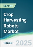 Crop Harvesting Robots Market - Forecasts from 2025 to 2030- Product Image