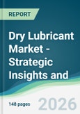 Dry Lubricant Market - Strategic Insights and Forecasts (2026-2031)- Product Image