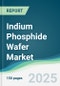 Indium Phosphide Wafer Market - Forecasts from 2025 to 2030 - Product Thumbnail Image