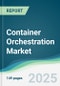 Container Orchestration Market - Forecasts from 2025 to 2030 - Product Thumbnail Image