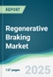 Regenerative Braking Market - Forecasts from 2025 to 2030 - Product Thumbnail Image