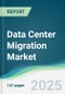 Data Center Migration Market - Forecasts from 2025 to 2030 - Product Thumbnail Image