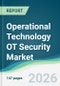 Operational Technology OT Security Market - Forecast from 2026 to 2031 - Product Thumbnail Image