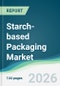Starch-based Packaging Market - Forecast from 2026 to 2031 - Product Thumbnail Image