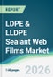 LDPE & LLDPE Sealant Web Films Market - Forecast from 2026 to 2031 - Product Thumbnail Image