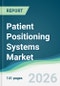 Patient Positioning Systems Market - Forecast from 2026 to 2031 - Product Thumbnail Image