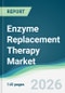 Enzyme Replacement Therapy Market - Forecast from 2026 to 2031 - Product Thumbnail Image