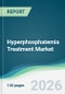 Hyperphosphatemia Treatment Market - Forecast from 2026 to 2031 - Product Thumbnail Image