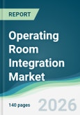 Operating Room Integration Market - Forecast from 2026 to 2031- Product Image