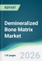 Demineralized Bone Matrix Market - Forecast from 2026 to 2031 - Product Thumbnail Image