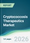 Cryptococcosis Therapeutics Market - Forecast from 2026 to 2031 - Product Thumbnail Image