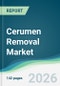 Cerumen Removal Market - Forecast from 2026 to 2031 - Product Thumbnail Image