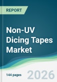 Non-UV Dicing Tapes Market - Forecast from 2026 to 2031- Product Image