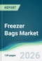 Freezer Bags Market - Forecast from 2026 to 2031 - Product Thumbnail Image