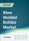 Blow Molded Bottles Market - Forecast from 2026 to 2031 - Product Thumbnail Image