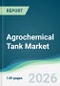 Agrochemical Tank Market - Forecast from 2026 to 2031 - Product Thumbnail Image