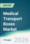 Medical Transport Boxes Market - Forecast from 2026 to 2031 - Product Thumbnail Image