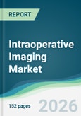Intraoperative Imaging Market - Forecast from 2026 to 2031- Product Image