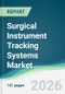 Surgical Instrument Tracking Systems Market - Forecast from 2026 to 2031 - Product Thumbnail Image
