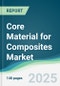 Core Material for Composites Market - Forecasts from 2025 to 2030 - Product Thumbnail Image
