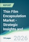 Thin Film Encapsulation Market - Strategic Insights and Forecasts (2026-2031) - Product Thumbnail Image