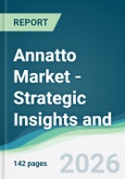 Annatto Market - Strategic Insights and Forecasts (2026-2031)- Product Image