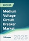 Medium Voltage Circuit Breaker Market - Forecasts from 2025 to 2030 - Product Thumbnail Image