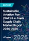 Sustainable Aviation Fuel (SAF) & e-Fuels Supply Chain Market Report 2026-2036 - Product Thumbnail Image