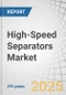 High-Speed Separators Market by Type, Capacity, Application, and Region - Global Forecast to 2030 - Product Thumbnail Image