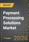 Payment Processing Solutions Market, Till 2035: Distribution by Type of Payment Method, Type of Vertical, and Geographical Regions: Industry Trends and Global Forecast - Product Thumbnail Image