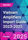 Vietnam Amplifiers Import Guide 2023-2025- Product Image