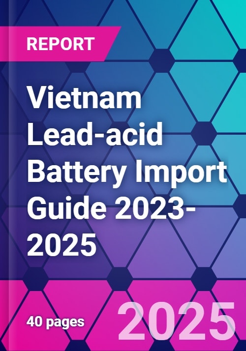 Vietnam Lead-acid Battery Import Guide 2023-2025