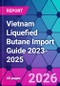 Vietnam Liquefied Butane Import Guide 2023-2025 - Product Thumbnail Image